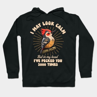 I May Look Calm But In My Head I've Pecked You 5000 Times Hoodie